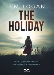 Title: THE HOLIDAY, Author: T.M. LOGAN