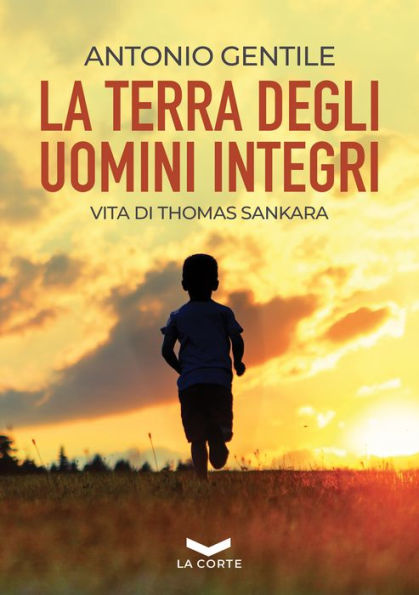 La terra degli uomini integri: Vita di Thomas Sankara