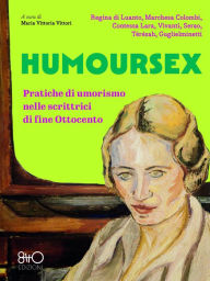 Title: Humoursex: Pratiche di umorismo nelle scrittrici di fine Ottocento, Author: Matilde Serao
