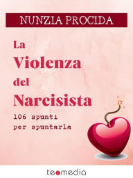 Title: La violenza del narcisista: 106 spunti per spuntarla, Author: Nunzia Procida