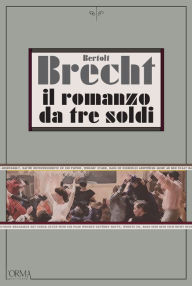 Title: Il romanzo da tre soldi, Author: Bertolt Brecht