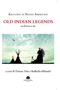 Title: Racconti di Nativi Americani: Old Indian Legends di Zitkala Sa: a cura di Raffaella Milandri e Tiziana Totò, Author: Zitkala Sa