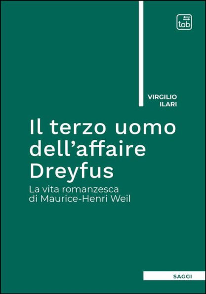 Il terzo uomo dell'affaire Dreyfus: La vita romanzesca di Maurice-Henri Weil