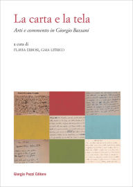 Title: La carta e la tela: Arti e commento in Giorgio Bassani, Author: AA.VV.