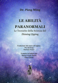 Title: Le abilità paranormali: Le tecniche della scienza di Zhìnéng Qìgong, Author: Pàng Mìng