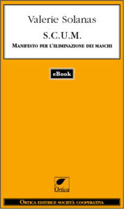 Title: SCUM. Manifesto per l'eliminazione dei maschi, Author: Valerie Solanas