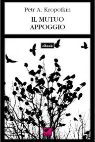 Title: Il mutuo appoggio, Author: Pëtr Kropotkin