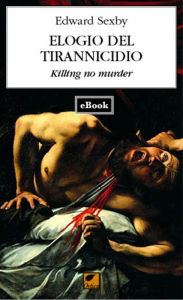 Title: Elogio del tirannicidio, Author: Edward Sexby