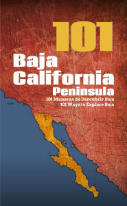 Title: Baja California Peninsula 101: 101 Ways to Explore Baja, Author: Reyna Jaime Félix