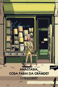 Title: Anastasia, cosa farai da grande?, Author: Lois Lowry