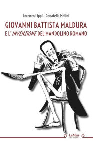 Title: Giovanni Battista Maldura e l'invenzione del mandolino romano, Author: Lorenzo Lippi