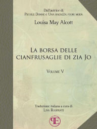 Title: La borsa delle cianfrusaglie di Zia Jo (Vol. V), Author: Louisa May Alcott