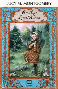 Title: Emily di Luna Nuova. Edizione integrale, annotata e illustrata, Author: Lucy Maud Montgomery