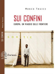 Title: Sui confini - Europa, un viaggio sulle frontiere, Author: Marco Truzzi