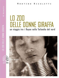 Title: Lo zoo delle donne giraffa. Un viaggio tra i Kayan nella Tailandia del nord, Author: Martino Nicoletti