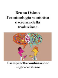 Title: Terminologia semiotica e scienza della traduzione: Esempi nella combinazione inglese-italiano, Author: Bruno Osimo