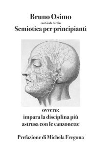 Title: Semiotica per principianti: ovvero Impara la disciplina più astrusa con le canzonette, Author: Giada Fardin