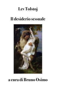 Title: Il desiderio sessuale: versione filologica del saggio, Author: Lev Tolstój