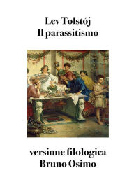 Title: Il parassitismo (tradotto): secondo Tolstój, Author: Leo Tolstoy