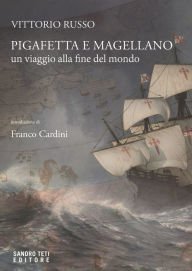 Title: PIGAFETTA E MAGELLANO: Un viaggio alla fine del mondo, Author: Vittorio Russo