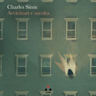 Title: Avvicinati e ascolta / Come Closer and Listen, Author: Charles Simic