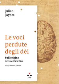 Title: Le voce perdute degli dèi: Sulle origini della coscienza, Author: Julian Jaynes