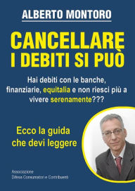 Title: Cancellare i debiti si può, Author: Alberto Montoro