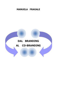 Title: Dal Branding al Co-Branding, Author: Manuela Fragale