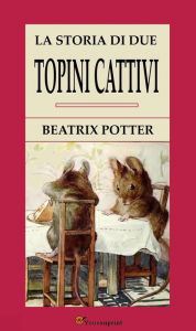 Title: La Storia Di Due Topini Cattivi, Author: Beatrix Potter