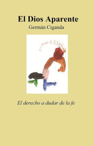 Title: El Dios aparente, Author: Germán Ciganda