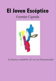 Title: Joven escéptico. La buena costumbre de ser un libre pensador (El), Author: Germán Ciganda