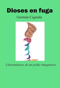 Title: Dioses en fuga, Author: Germán Ciganda