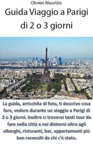 Title: Guida Viaggio a Parigi di 2 o 3 giorni, Author: Maurizio Olivieri