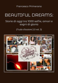 Title: Beautiful dreams. Storie di oggi tra 1000 selfie, amori e sogni di gloria (Nudo d'autore 2.0 vol. 3), Author: Francesco Primerano