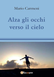 Title: Alza gli occhi verso il cielo, Author: Mario Carmeni
