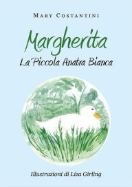 Title: Margherita. La piccola anatra bianca, Author: Mary Costantini