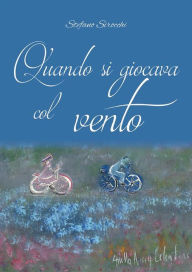 Title: Quando si giocava col vento, Author: Stefano Sirocchi