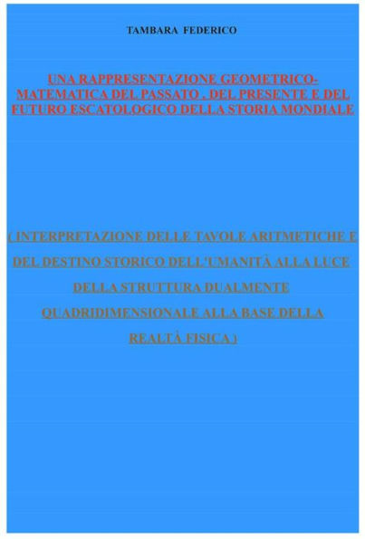 Una rappresentazione geometrico-matematica del passato, del presente e del futuro escatologico della storia mondiale