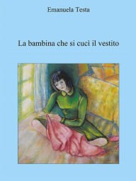Title: La bambina che si cucì il vestito, Author: Emanuela Testa