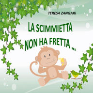Title: La scimmietta non ha fretta..., Author: Teresa Zangari