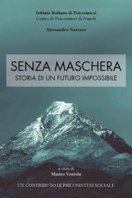 Title: Senza Maschera - Storia di un Futuro Impossibile, Author: MAURO VENTOLA