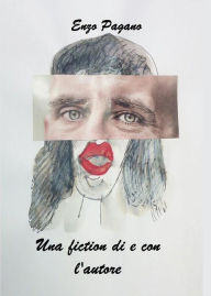 Title: Una fiction di e con l'autore, Author: Enzo Pagano