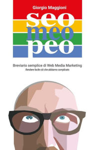 Title: Seo Meo Peo. Breviario semplice di Web Media Marketing, Author: Giorgio Maggioni