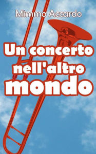 Title: Un concerto nell'altro mondo, Author: Mimmo Accardo