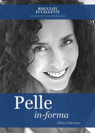 Title: Pelle in forma - Trasforma la tua pelle: una nuova pelle, una nuova te!, Author: Elena Pulcrano