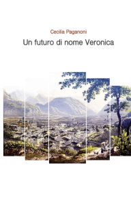 Title: Un futuro di nome Veronica, Author: Cecilia Paganoni