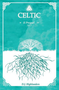 Title: Celtic - Il prequel Vol.2, Author: D. J. Highlanders