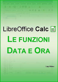 Title: LibreOffice Calc - Le funzioni Data e Ora, Author: Luigi Pillitteri