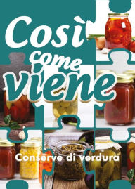 Title: Così come viene. Conserve di verdura, Author: Alessandra Benassi
