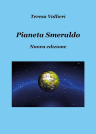 Title: Pianeta smeraldo - Nuova edizione, Author: Teresa Vallieri